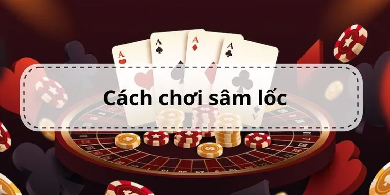 Cách Chơi Sâm Lốc Nhà Cái Win777 Dễ Thắng Cho Tân Thủ 2 Cách Chơi Sâm Lốc Nhà Cái Win777 Dễ Thắng Cho Tân Thủ